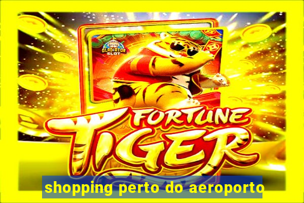 shopping perto do aeroporto